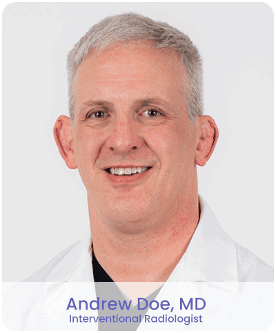 Andrew Doe, MD - Interventional Radiologist Andrew Doe, MD - Interventional Radiologist